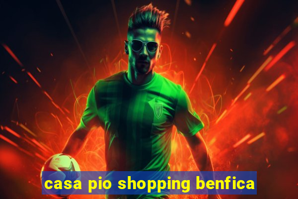 casa pio shopping benfica